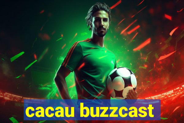 cacau buzzcast